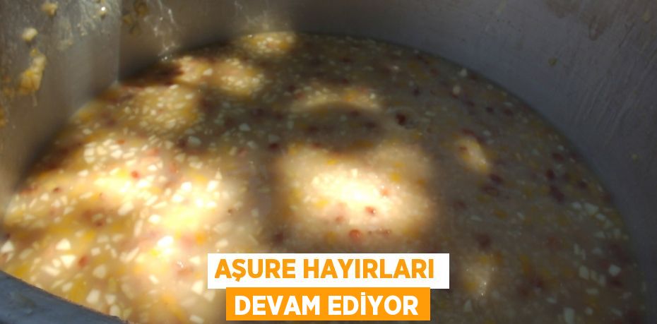 Aşure hayırları devam ediyor