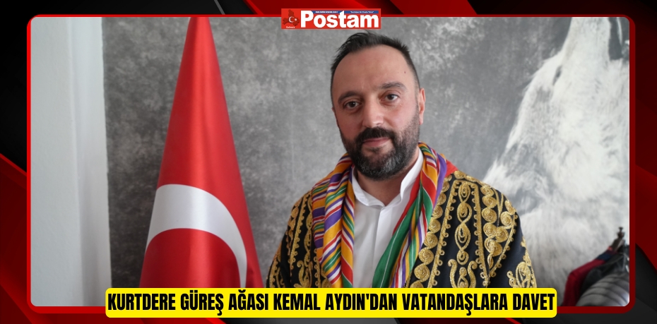 Kurtdere Güreş Ağası Kemal Aydın'dan vatandaşlara davet