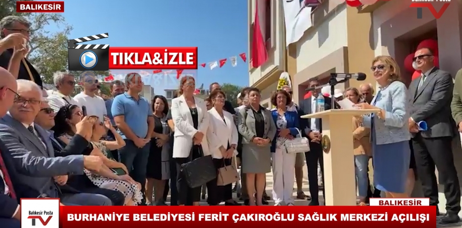 BURHANİYE BELEDİYESİ FERİT ÇAKIROĞLU SAĞLIK MERKEZİ AÇILIŞI