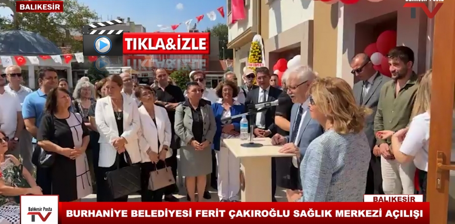 BURHANİYE BELEDİYESİ FERİT ÇAKIROĞLU SAĞLIK MERKEZİ AÇILIŞI