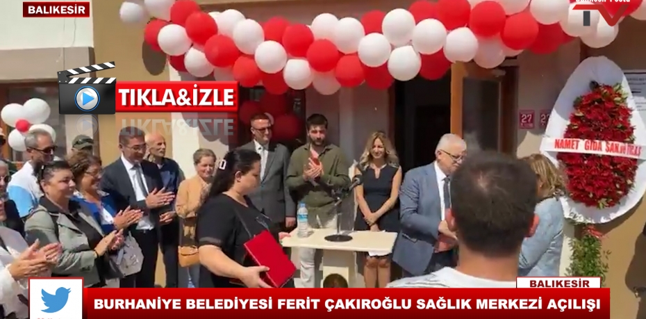 BURHANİYE BELEDİYESİ FERİT ÇAKIROĞLU SAĞLIK MERKEZİ AÇILIŞI
