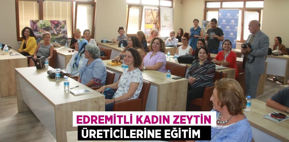 Edremitli Kadın zeytin üreticilerine eğitim