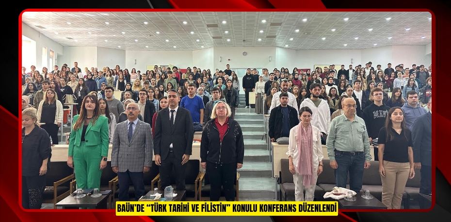 BAÜN’DE “TÜRK TARİHİ VE FİLİSTİN” KONULU KONFERANS DÜZENLENDİ