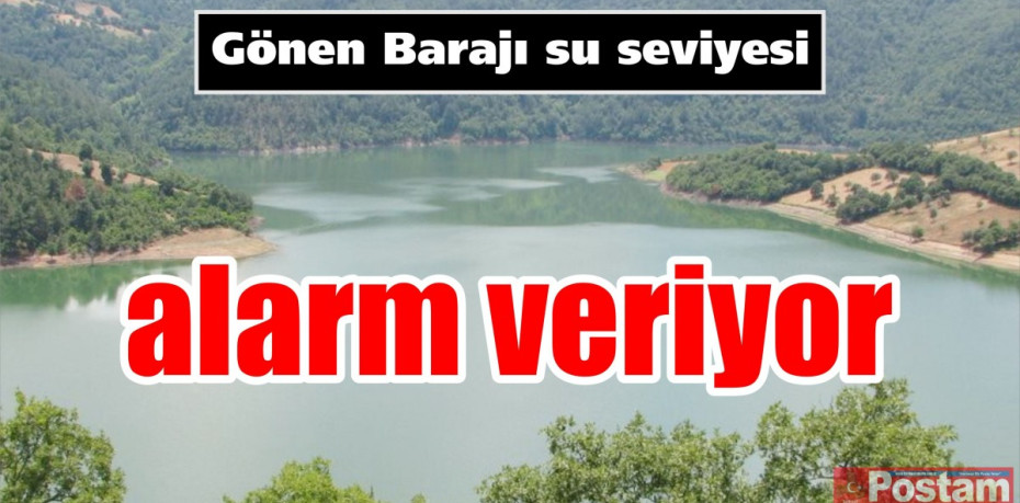 Gönen Barajı su seviyesi alarm veriyor