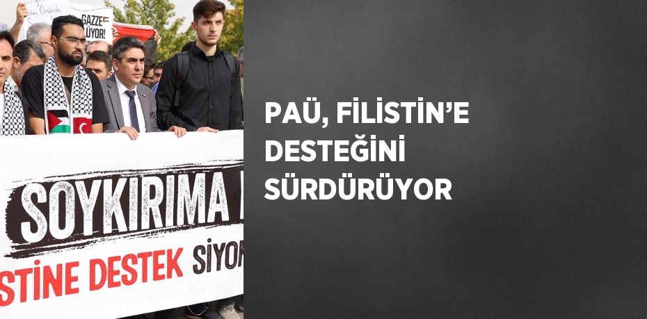 PAÜ, FİLİSTİN’E DESTEĞİNİ SÜRDÜRÜYOR