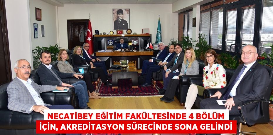 Necatibey Eğitim Fakültesinde 4 Bölüm İçin, Akreditasyon Sürecinde Sona Gelindi