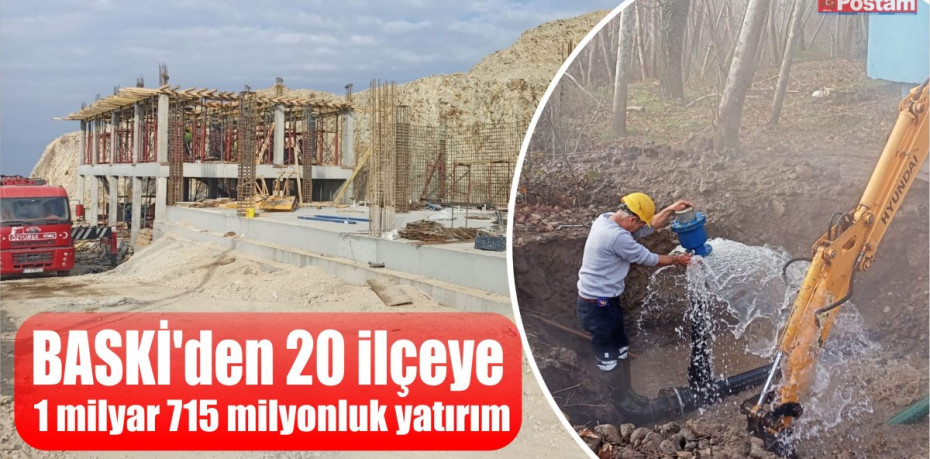BASKİ’den 20 ilçeye 1 milyar 715 milyonluk yatırım