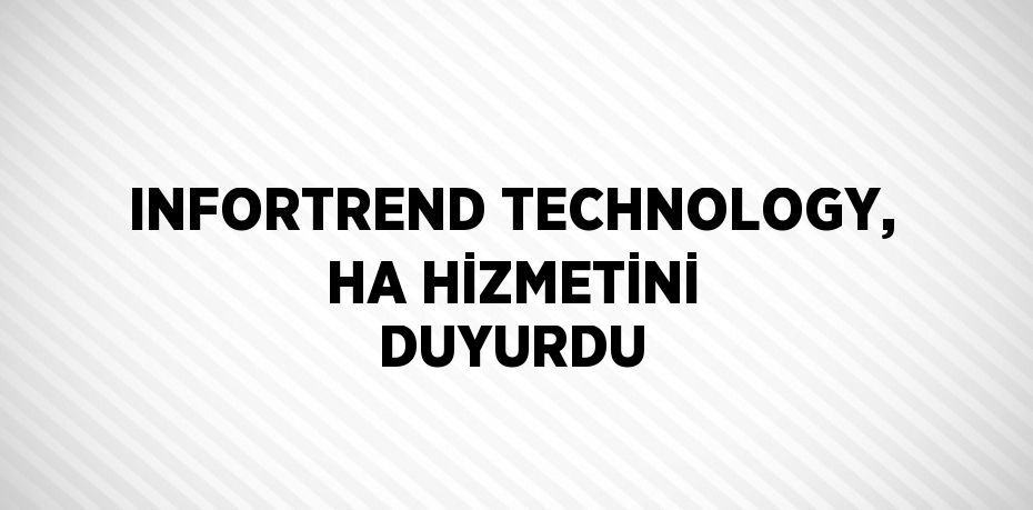INFORTREND TECHNOLOGY, HA HİZMETİNİ DUYURDU