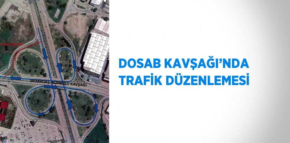 DOSAB KAVŞAĞI’NDA TRAFİK DÜZENLEMESİ