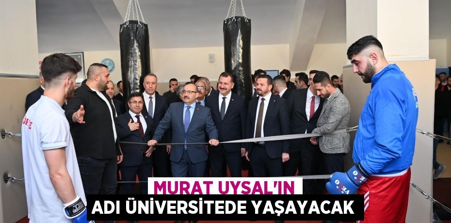 Murat Uysal’ın adı üniversitede yaşayacak