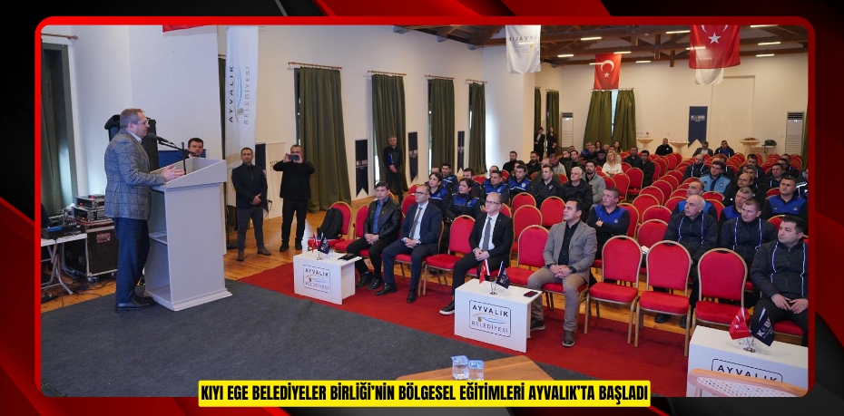 Kıyı Ege Belediyeler Birliği’nin Bölgesel Eğitimleri Ayvalık’ta Başladı