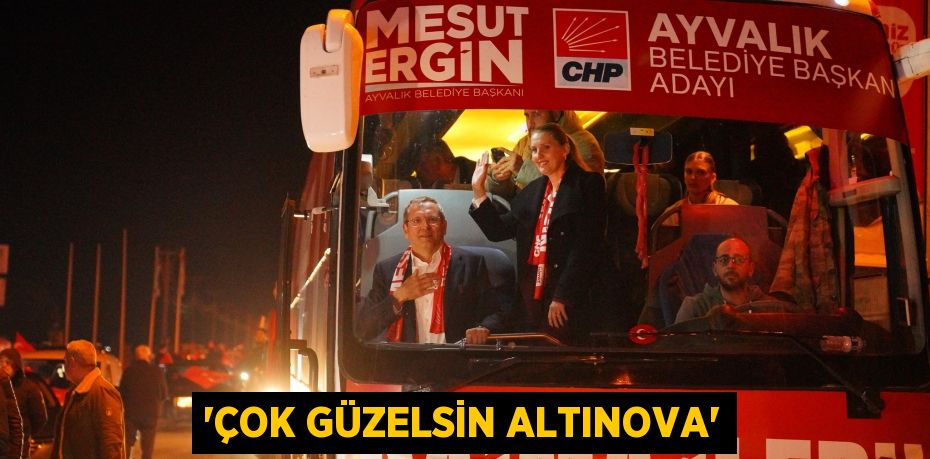 “ÇOK GÜZELSİN ALTINOVA”
