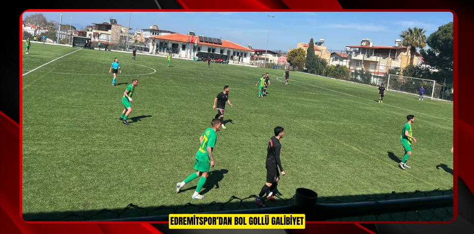 Edremitspor’dan bol gollü galibiyet