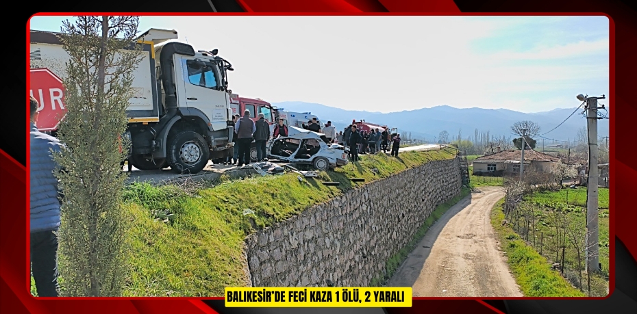 Balıkesir’de feci kaza: 1 ölü, 2 yaralı  