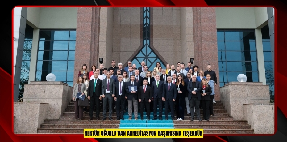 REKTÖR OĞURLU’DAN AKREDİTASYON BAŞARISINA TEŞEKKÜR