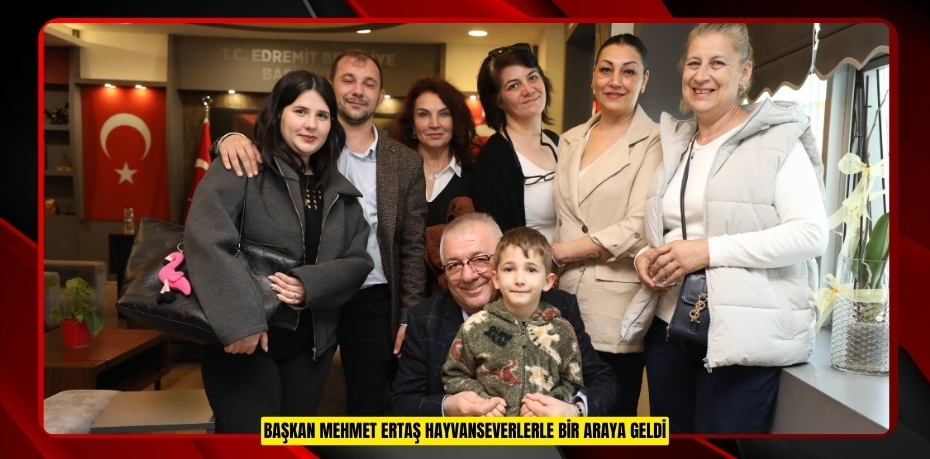 BAŞKAN MEHMET ERTAŞ HAYVANSEVERLERLE BİR ARAYA GELDİ