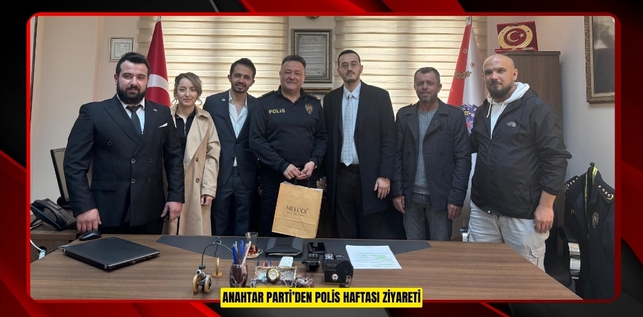 ANAHTAR PARTİ’DEN POLİS HAFTASI ZİYARETİ