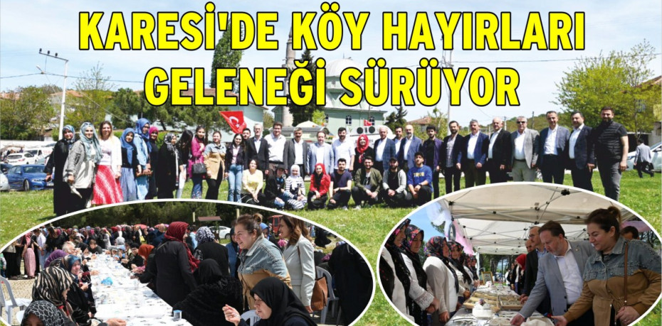 KARESİ’DE KÖY HAYIRLARI GELENEĞİ SÜRÜYOR
