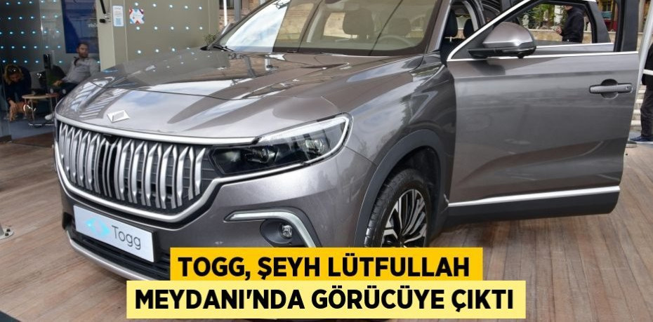 TOGG, Şeyh Lütfullah Meydanı’nda görücüye çıktı
