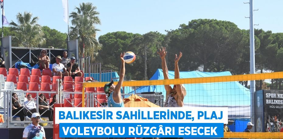 Balıkesir sahillerinde, plaj voleybolu rüzgârı esecek