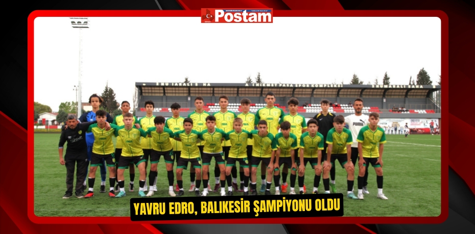 Yavru Edro, Balıkesir Şampiyonu oldu