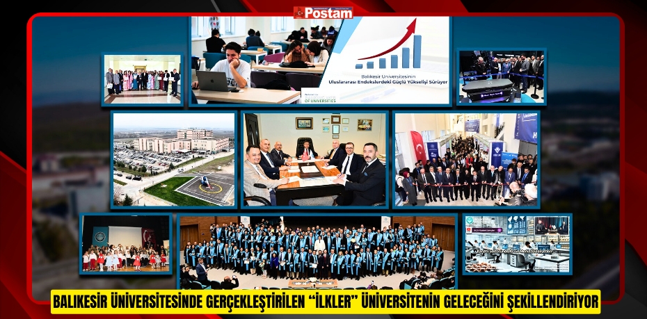 BALIKESİR ÜNİVERSİTESİNDE GERÇEKLEŞTİRİLEN “İLKLER” ÜNİVERSİTENİN GELECEĞİNİ ŞEKİLLENDİRİYOR