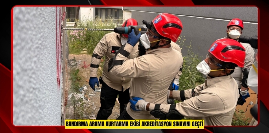 BANDIRMA ARAMA KURTARMA EKİBİ AKREDİTASYON SINAVINI GEÇTİ