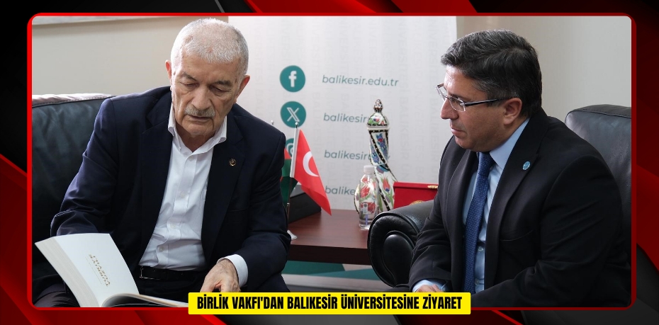 Birlik Vakfı'dan Balıkesir Üniversitesine ziyaret