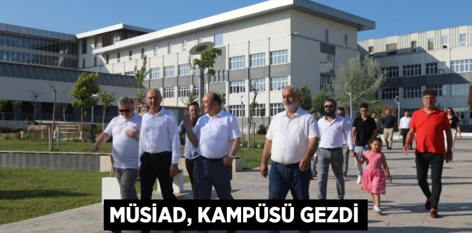 MÜSİAD, Kampüsü gezdi