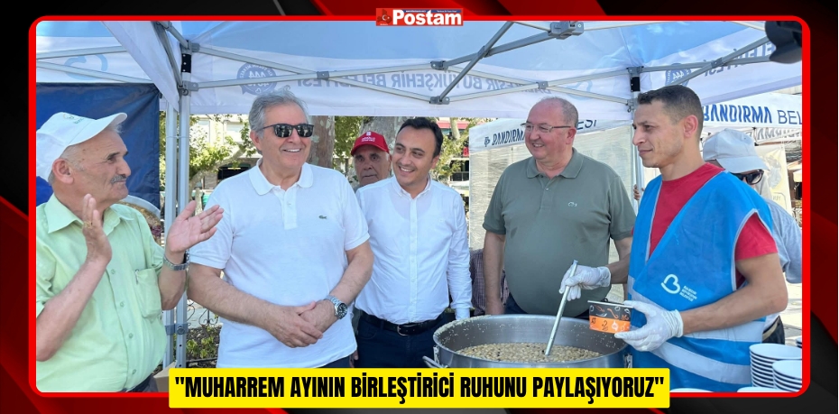 "MUHARREM AYININ BİRLEŞTİRİCİ RUHUNU PAYLAŞIYORUZ"
