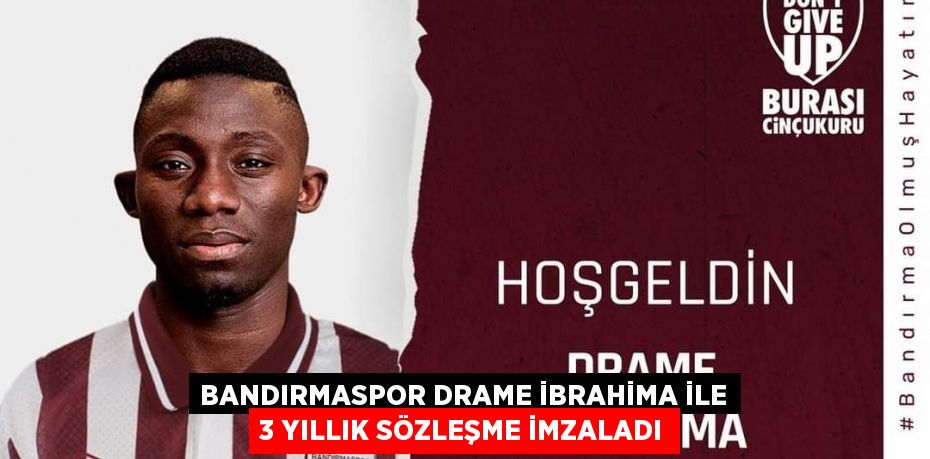 Bandırmaspor Drame İbrahima ile 3 yıllık sözleşme imzaladı