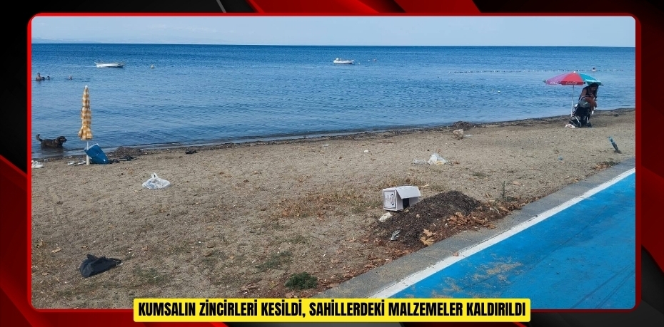 Kumsalın zincirleri kesildi, sahillerdeki malzemeler kaldırıldı