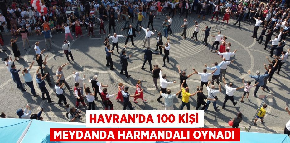 Havran'da 100 kişi meydanda harmandalı oynadı