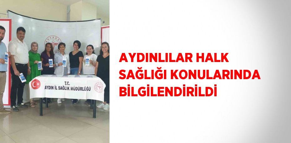 AYDINLILAR HALK SAĞLIĞI KONULARINDA BİLGİLENDİRİLDİ