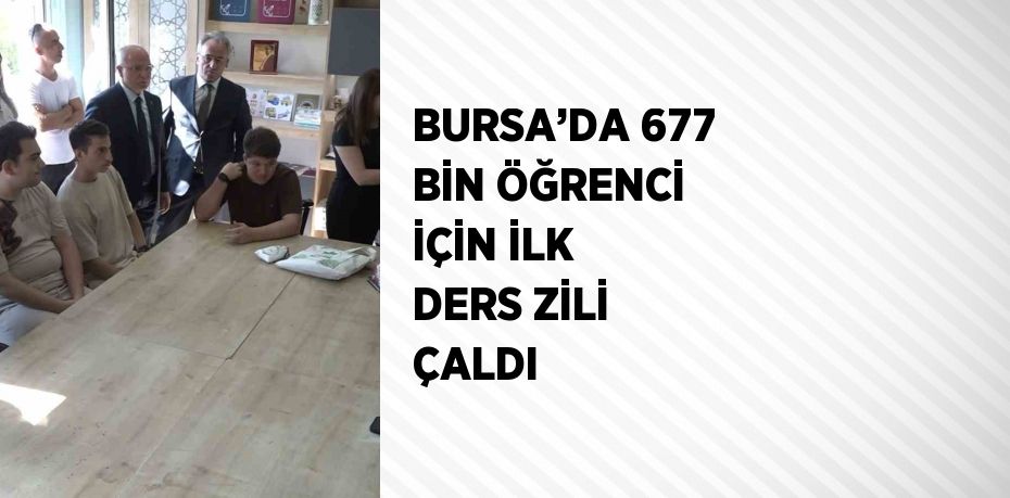 BURSA’DA 677 BİN ÖĞRENCİ İÇİN İLK DERS ZİLİ ÇALDI