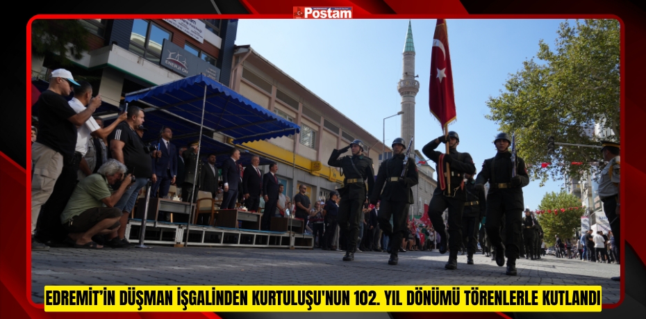 Edremit’in Düşman İşgalinden Kurtuluşu'nun 102. Yıl Dönümü düzenlenen törenlerle kutlandı