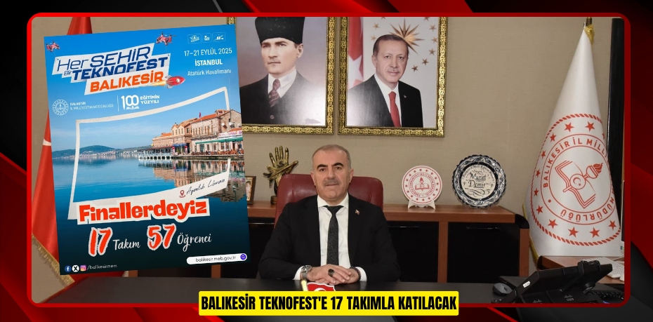 Balıkesir TEKNOFEST'e 17 takımla katılacak