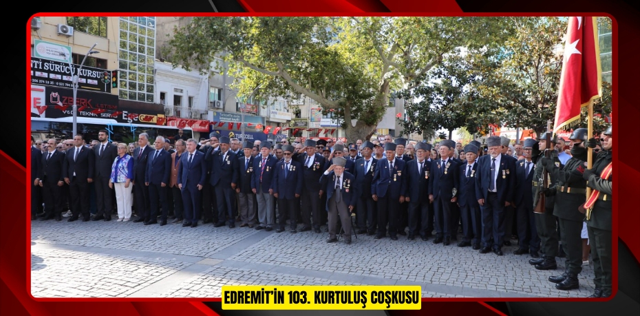 EDREMİT’İN 103. KURTULUŞ COŞKUSU