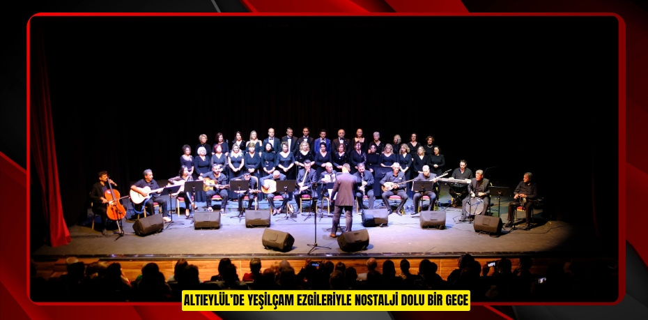 ALTIEYLÜL’DE YEŞİLÇAM EZGİLERİYLE NOSTALJİ DOLU BİR GECE