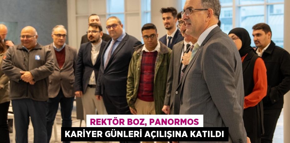 Rektör Boz, Panormos Kariyer Günleri Açılışına Katıldı