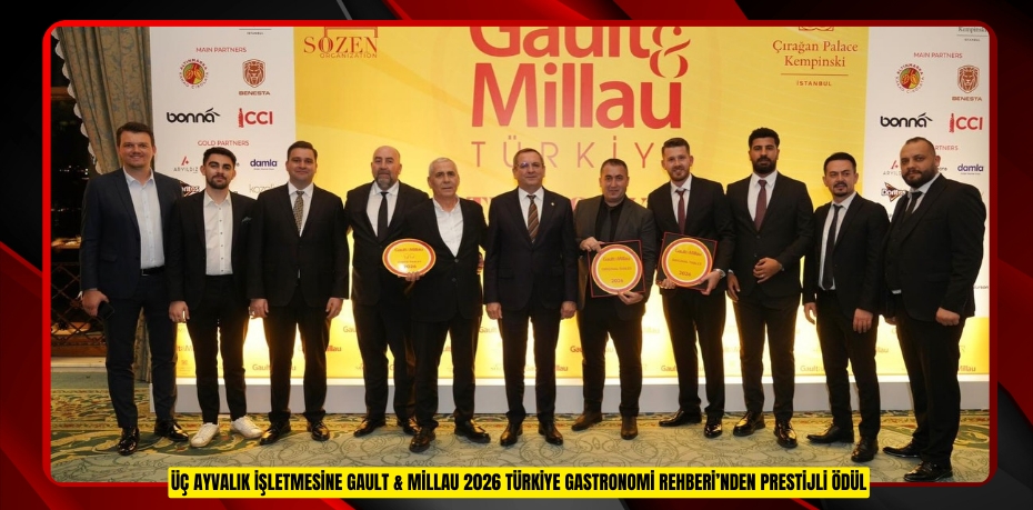 ÜÇ AYVALIK İŞLETMESİNE GAULT & MİLLAU 2026 TÜRKİYE GASTRONOMİ REHBERİ’NDEN PRESTİJLİ ÖDÜL