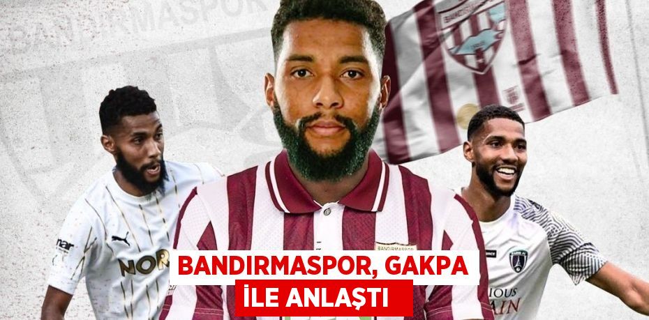 Bandırmaspor, Gakpa ile anlaştı