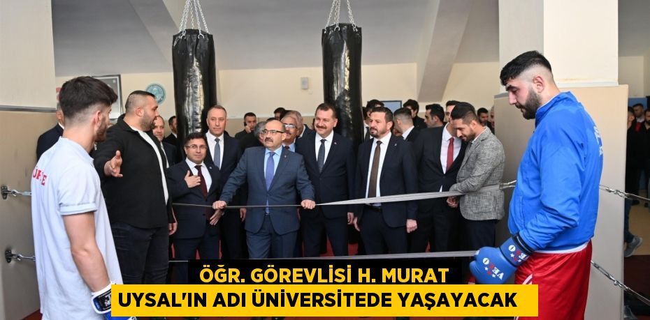 Öğr. Görevlisi H. Murat Uysal’ın adı üniversitede yaşayacak