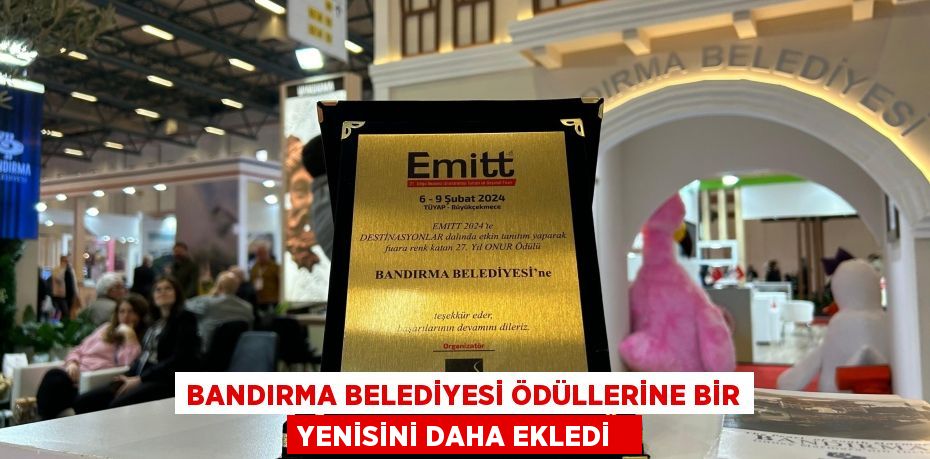 Bandırma Belediyesi ödüllerine bir yenisini daha ekledi
