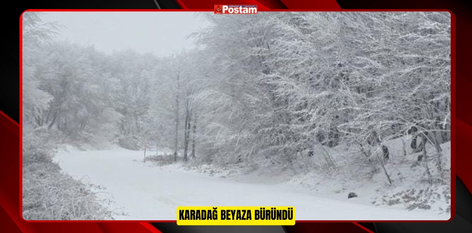 KARADAĞ BEYAZA BÜRÜNDÜ