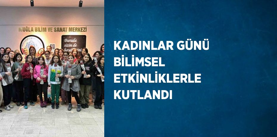KADINLAR GÜNÜ BİLİMSEL ETKİNLİKLERLE KUTLANDI