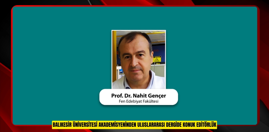 BALIKESİR ÜNİVERSİTESİ AKADEMİSYENİNDEN ULUSLARARASI DERGİDE KONUK EDİTÖRLÜK