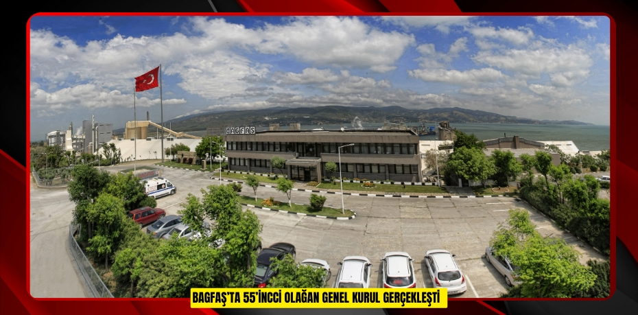 Bagfaş’ta 55’incci Olağan Genel Kurul gerçekleşti