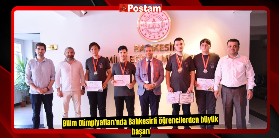 Bilim Olimpiyatları'nda Balıkesirli öğrencilerden büyük başarı
