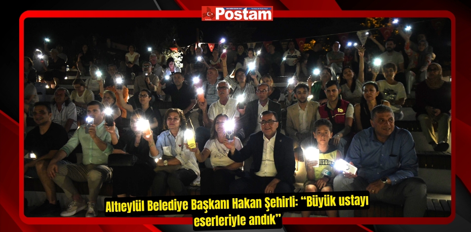 Altıeylül Belediye Başkanı Hakan Şehirli: “Büyük ustayı eserleriyle andık”